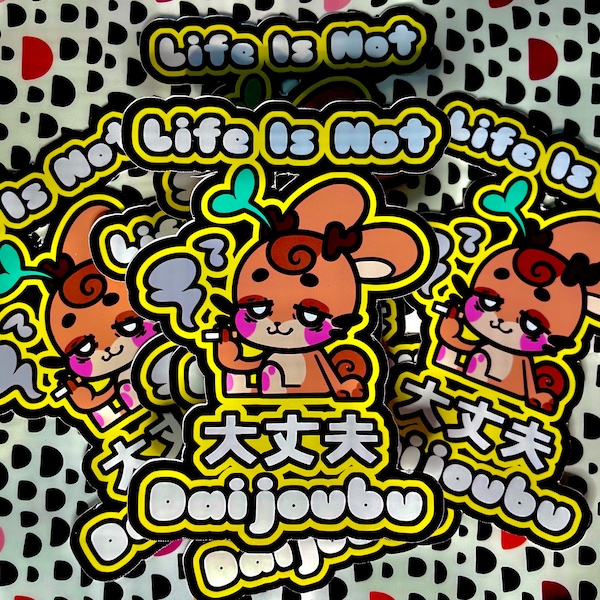 Life Is Not Daijoubu Sticker