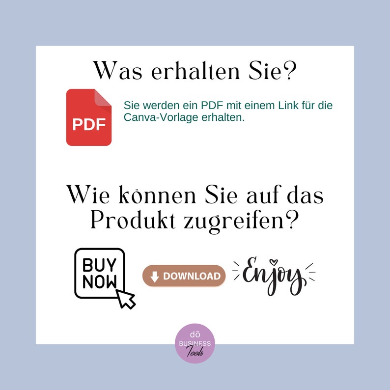 May include: A graphic with the text "Was erhalten Sie?" and "Wie k&ouml;nnen Sie auf das Produkt zugreifen?" in German. The graphic also includes a red PDF icon, a brown button that says "BUY NOW", a brown button that says "DOWNLOAD", and a pink heart with the text "Enjoy" in black.