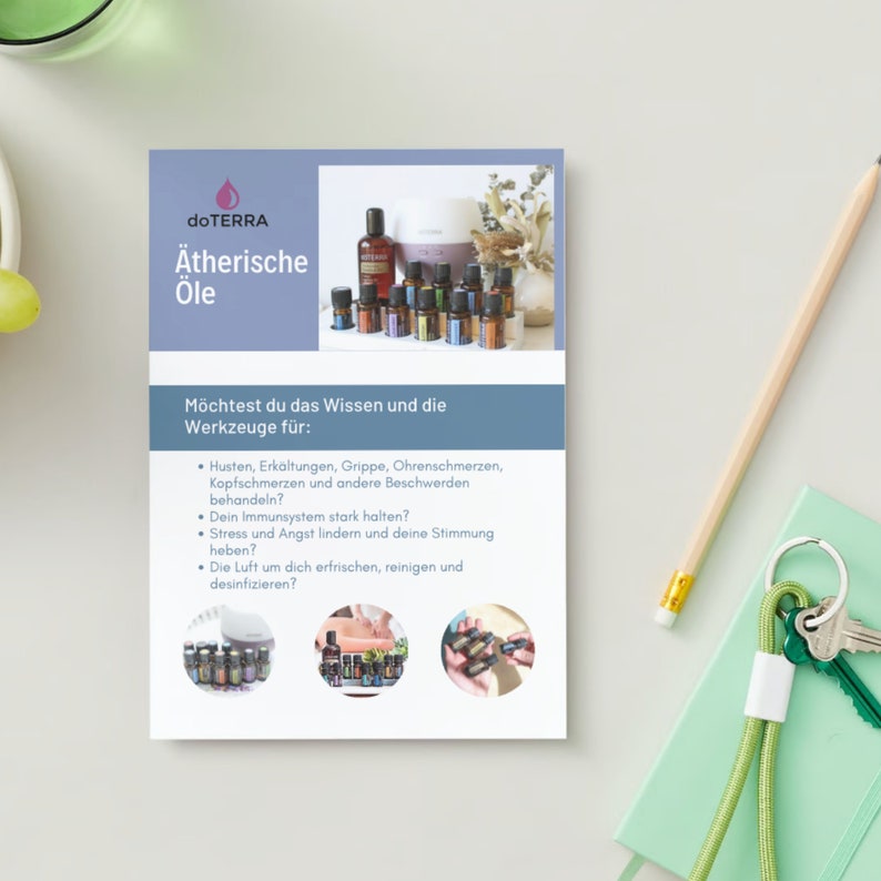 May include: A flyer with the text "doTERRA &Auml;therische &Ouml;le" and the question "M&ouml;chtest du das Wissen und die Werkzeuge f&uuml;r:  Husten, Erk&auml;ltungen, Grippe, Ohrenschmerzen, Kopfschmerzen und andere Beschwerden behandeln? Dein Immunsystem stark halten? Stress und Angst lindern und deine Stimmung heben? Die Luft um dich erfrischen, reinigen und desinfizieren?"  The flyer also shows a variety of essential oil bottles and a diffuser.