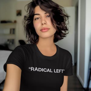 Radical Left Women&#39;s T-Shirt | Feminist Pro-Choice Tee | Vote Blue Shirt | Political Activism Top | Election Day Gift | Democracy Apparel