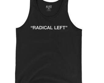 Radical Left Tank Top | Funny Liberal Shirt | Pro-Choice Sleeveless Tee | Unisex Political Tank | Election Day Gift | Activism Apparel