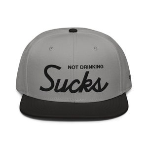 Not Drinking Sucks Snapback Hat - Flat Brim, Structured Cap - Drinking Gift, Beer Hat, Whiskey Gift, Wine Gift, Funny Vodka Hat