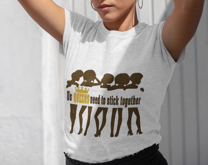 Us Queens Need to Stick Together Preshrunk T-shirt