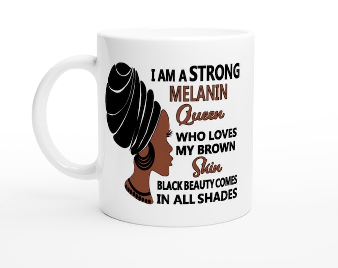 I Am A Strong Melanin Queen Who Loves My Brown Skin Black Beauty Comes In All Shades Mug