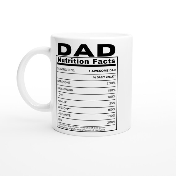 Dad Nutrition Facts Mug - Funny Gift for Dad - Ceramic 11oz Coffee Cup - Dishwasher & Microwave Safe