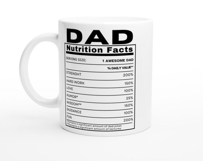 Dad Nutrition Facts Mug - Funny Gift for Dad - Ceramic 11oz Coffee Cup - Dishwasher & Microwave Safe