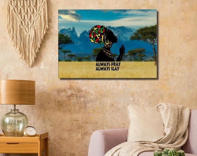 Always Pray Always Slay w/ African Background on Canvas/ Wall Art/ Home Decor