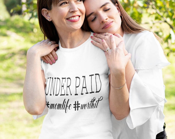 Under Paid #momlife #worthit T-shirt