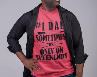 Funny Dad shirts/1 Dad Sometimes Ok Only on Weekends T-shirt/Father's day gift
