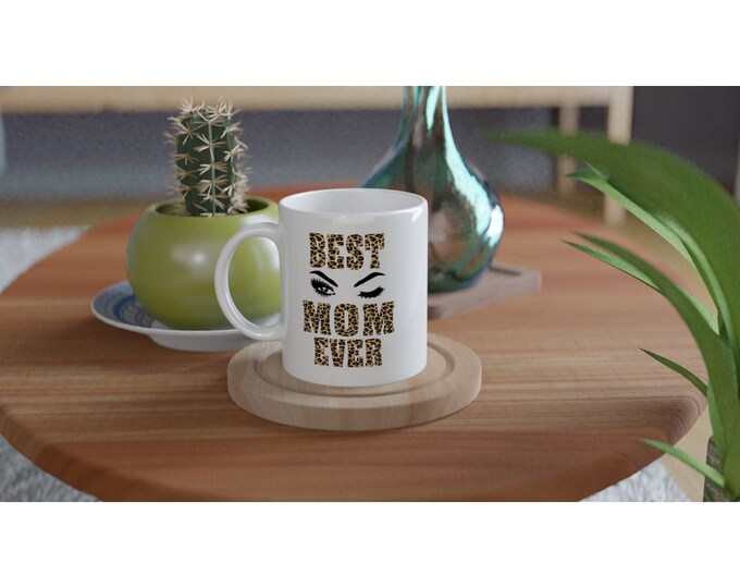 Best Mom Ever Ceramic Mug
