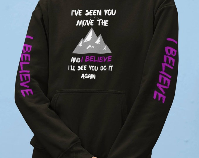 I've Seen You Move the Mountains and I Believe Unisex fleece hoodie (dark colors)