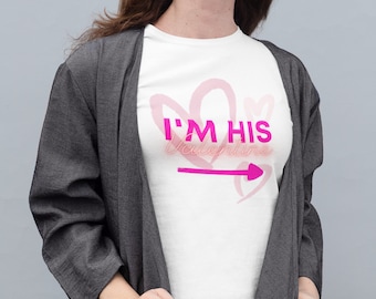 I'm His Valentine T-Shirt: Couple's Love Gift Tee