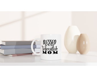 Blessed By The Best To Be Called Mom Ceramic Mug