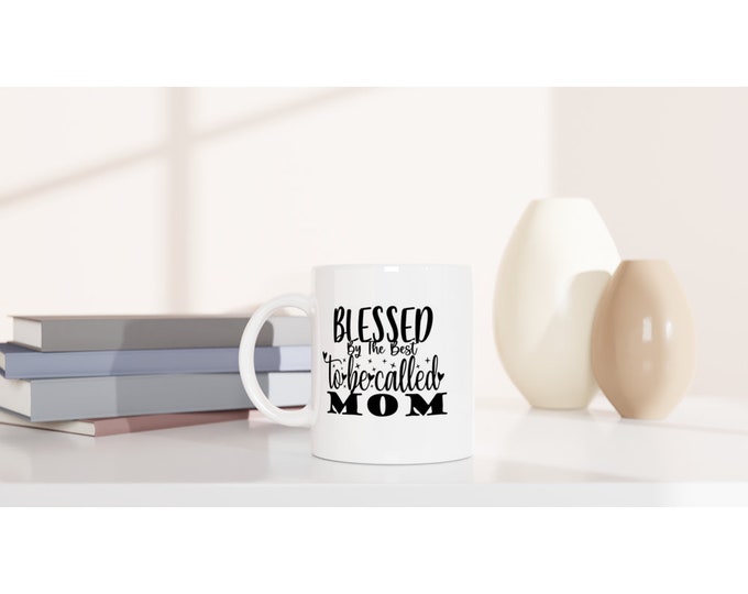 Blessed By The Best To Be Called Mom Ceramic Mug