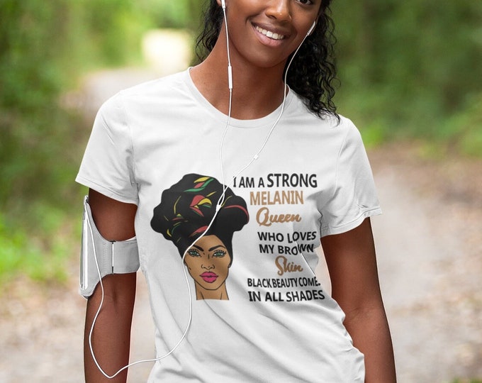 I Am A Strong Melanin Queen... T-shirt