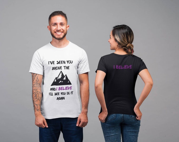I've Seen You Move The Mountains And I believe Unisex T-shirt