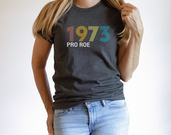 Pro Roe 1973 Shirt, Pro Choice Tshirt, Women's Rights Shirt, Roe v Wade Tshirt