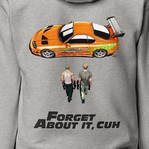 May include: Gray hoodie featuring an orange sports car graphic with green flames and two figures walking away. The text "FORGET ABOUT IT, CUH" is printed in black below the figures.