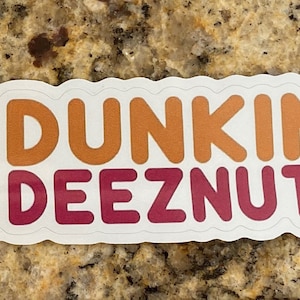 Dunkin DeezNuts. Funny sticker. 6” FREE SHIPPING