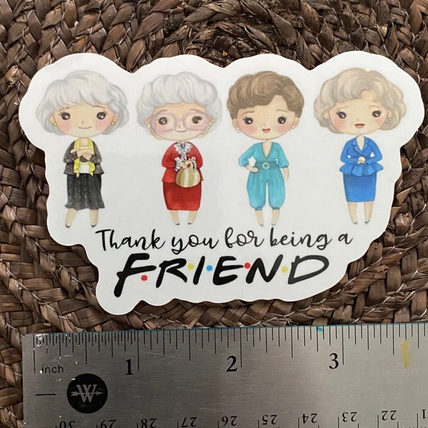 Thank you for being a FRIEND. Golden girls sticker. 4” wide.   Betty White
