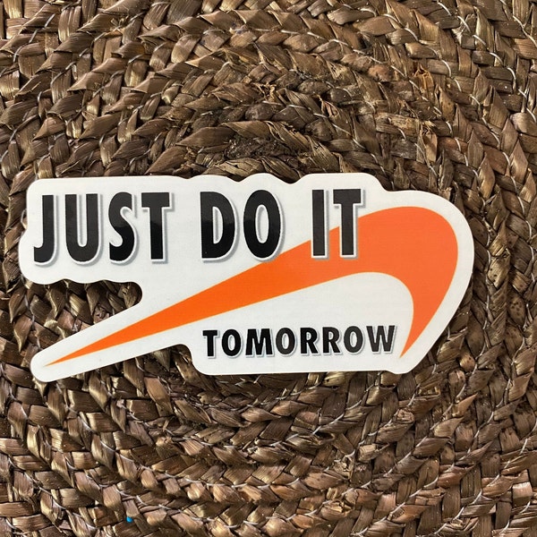 Just Do It….Tomorrow NIKE.