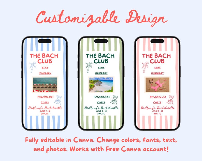 May include: Three smartphones displaying a bachelorette party itinerary. Each phone has a different color scheme: blue, green, and pink. The text "THE BACH CLUB" is at the top, with itinerary details and a photo. The text "Customizable Design" is at the top.