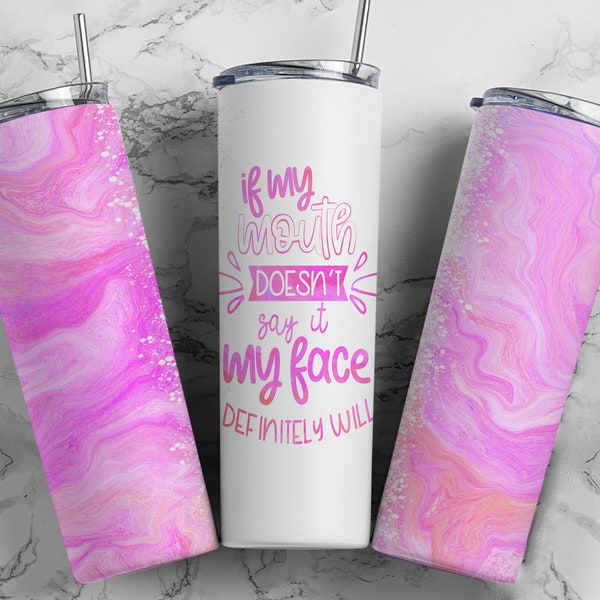 Sarcastic Tumbler, Funny Tumbler, 20 oz. Stainless Steel Skinny Tumbler with Lid and Straw, If My Mouth Doesn't Say It My Face Will Tumbler