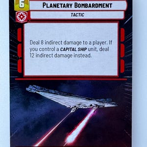 May include: A red and black Star Wars: The Card Game card with the title "Planetary Bombardment" and the text "Deal 8 indirect damage to a player. If you control a CAPITAL SHIP unit, deal 12 indirect damage instead." The card features an illustration of a spaceship firing lasers.