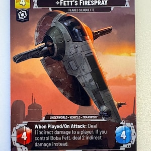 May include: A Star Wars: The Card Game card featuring a brown and green spaceship with the text "Fett's Firespray" and "Feared Silhouette". The card has a cost of 4 and a power of 4. The card text reads "When Played/On Attack: Deal 1 indirect damage to a player. If you control Boba Fett, deal 2 indirect damage instead."