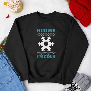 Cozy Christmas Sweatshirt: &quot;Hug Me I&#39;m Cold&quot; Festive Jumper