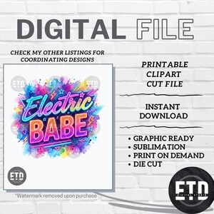 May include: Digital file with the words "DIGITAL FILE" at the top. The image features the words "Electric BABE" in a neon style, surrounded by colorful paint splatters. Additional text includes "PRINTABLE CLIPART CUT FILE" and "INSTANT DOWNLOAD".
