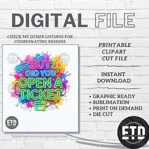 Op de afbeelding: Digitaal bestandsontwerp met de tekst "But Did You Open A Ticket" in neon groen en roze, tegen een kleurrijke aquarel splash. Bevat de woorden "Printable Clipart Cut File" en "Instant Download".