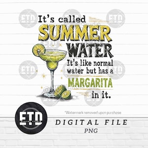 May include: Digital PNG file with the text "It's called SUMMER WATER. It's like normal water but has a MARGARITA in it." A margarita cocktail illustration with lime slices is also included.