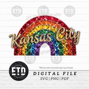 May include: A colorful rainbow design with the text "Kansas City" in gold glitter. The rainbow features a spectrum of colors, including red, orange, yellow, green, blue, and purple. The words "DIGITAL FILE" and file type options are also included.