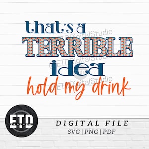 Terrible Idea Hold my Drink, Hold My Beer Funny Saying Boho Style SVG PNG Digital Download Graphic File for Sublimation, POD