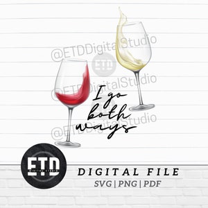 May include: A digital design featuring two wine glasses, one filled with red wine and the other with white wine. The text "I go both ways" is written in a cursive font below the glasses.