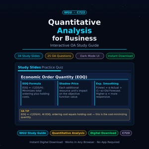 May include: A digital study guide titled Quantitative Analysis for Business WGU C723 with a dark mode interface. It features 34 study slides, 25 OA questions, and sections on Economic Order Quantity, Shadow Price, and Exponential Smoothing formulas.