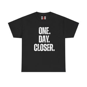 DJH Apparel | One Day Closer Inspirational Motivational Unisex T-shirt