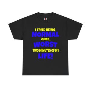 DJH Apparel / Ho provato ad essere NORMALE: i due minuti peggiori della mia vita Divertente maglietta unisex in cotone pesante