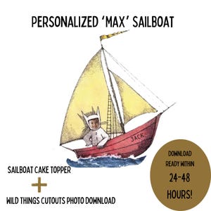 May include: Personalized 'Max' sailboat cake topper featuring a red sailboat with a yellow sail and a child dressed as a wild thing. The topper is ready to download within 24-48 hours.