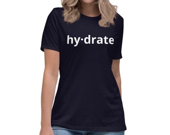 Women's Hydrate Shirt - Women's Relaxed T-Shirt - Fun T-Shirt - One-Liner Tees