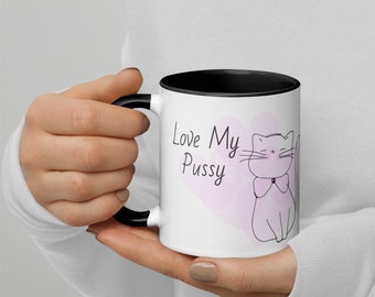 Love My Pussy Mug - White Ceramic Coffee Mug with Colored Handle and Rim