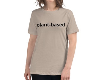 Women's Plant Based Shirt - Women's Relaxed T-Shirt - Fun T-Shirt - One-Liner Tees