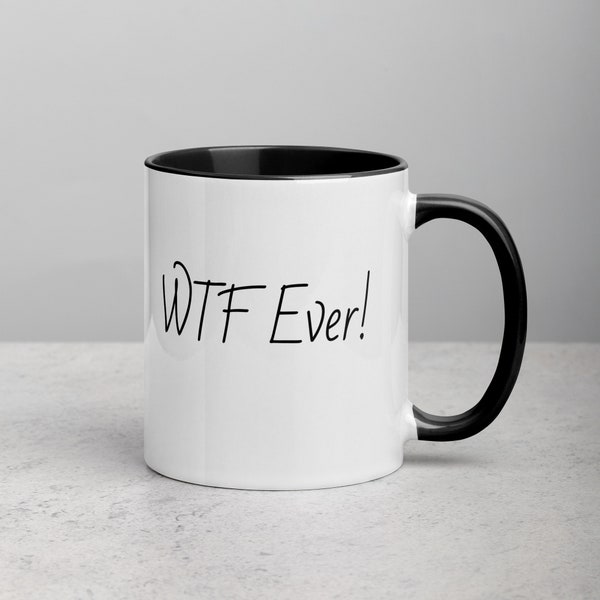 Novelty Coffee Mug "WTF Ever!" - White Ceramic Coffee Mug with Colored Handle and Inside