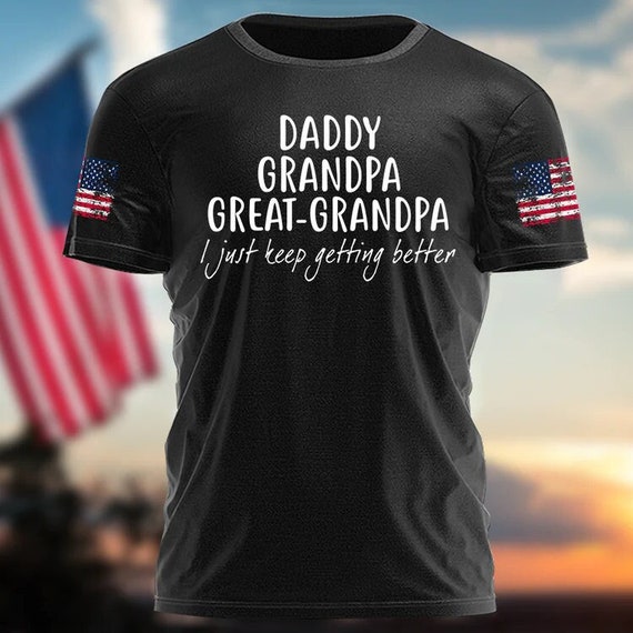 Great Grandpa Shirt, Dad Grandpa Great Grandpa Shirt, I Just Keep Getting  Better Fathers Day Shirt, Custom Funny Great Papa Shirt -  Canada
