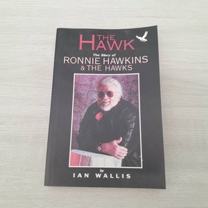 The Hawk, the Story of Ronnie Hawkins and the Hawks, Biography by Ian Wallis.  1996 Vintage Paperback Music Book