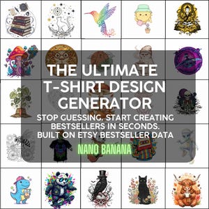 May include: A grid of colorful graphic designs, including a hummingbird, cat, and panda, with the text "THE ULTIMATE T-SHIRT DESIGN GENERATOR." The text also includes "STOP GUESSING. START CREATING BESTSELLERS IN SECONDS. BUILT ON ETSY BESTSELLER DATA" and "NANO BANANA."