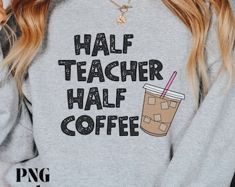 Half Teacher Half Coffee PNG, Teacher Png, Iced Coffee svg, Chunky Letters, Grunge Font, Sublimation Digital Download, POD Tshirt Design