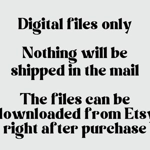 May include: Text-based image stating "Digital files only. Nothing will be shipped in the mail. The files can be downloaded from Etsy right after purchase."