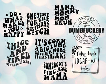 Trendy Quote Svg Bundle, Thicc and Tired, Mama Mommy Mom Bruh, Feeling Kinda IDGAF-ish, Fine Ass Mama, Do What Makes You Happy, Dumbfuckery